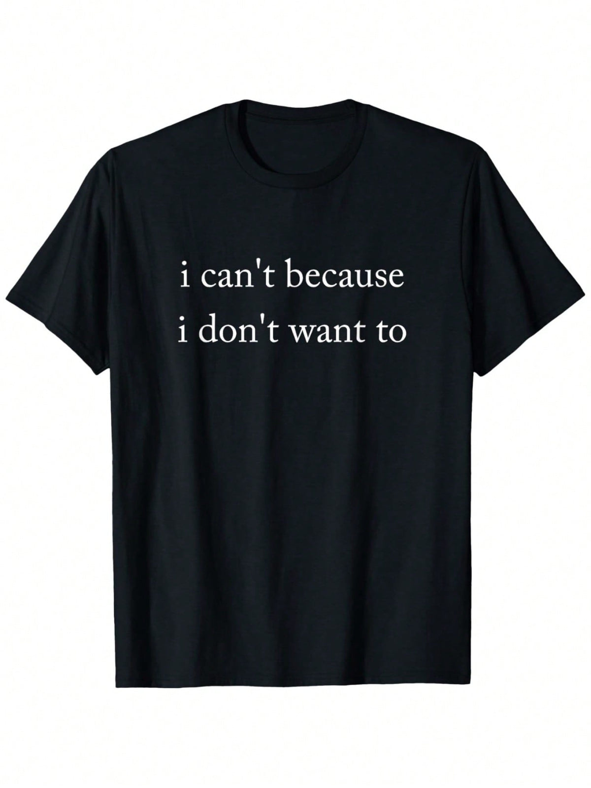 Funny Introvert Graphic T-Shirt, "I Can't Because I Don't Want To" Humor Quote Tee, Casual Crew Neck Short Sleeve Cotton Shirt, Novelty Gift for Men & Women