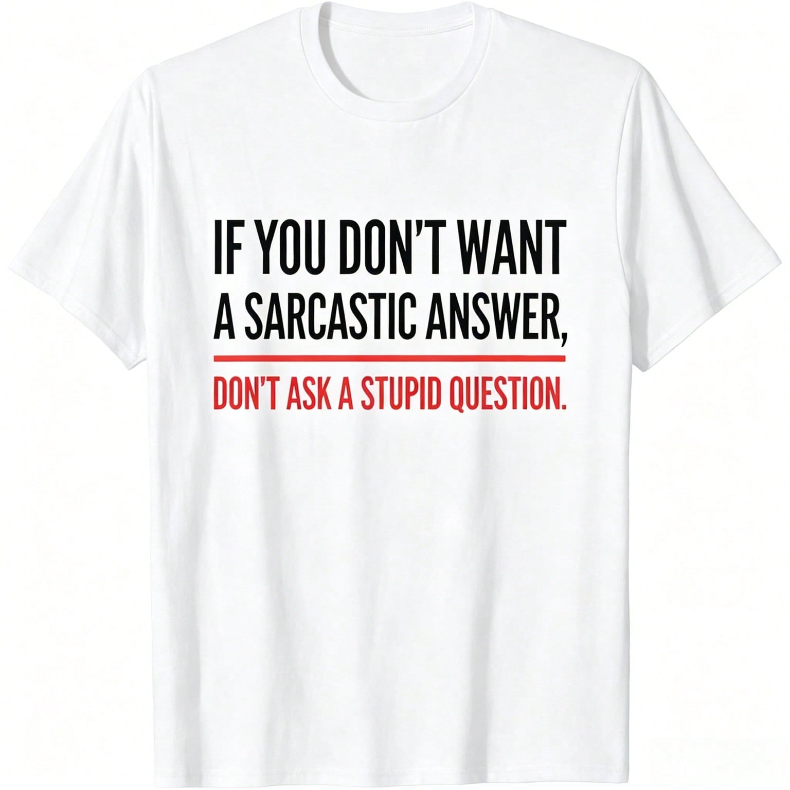 If You Dont Want A Sarcastic Answer Funny Novelty T-Shirt