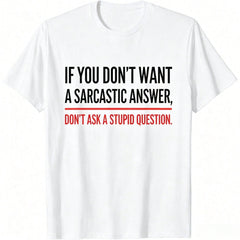 If You Dont Want A Sarcastic Answer Funny Novelty T-Shirt