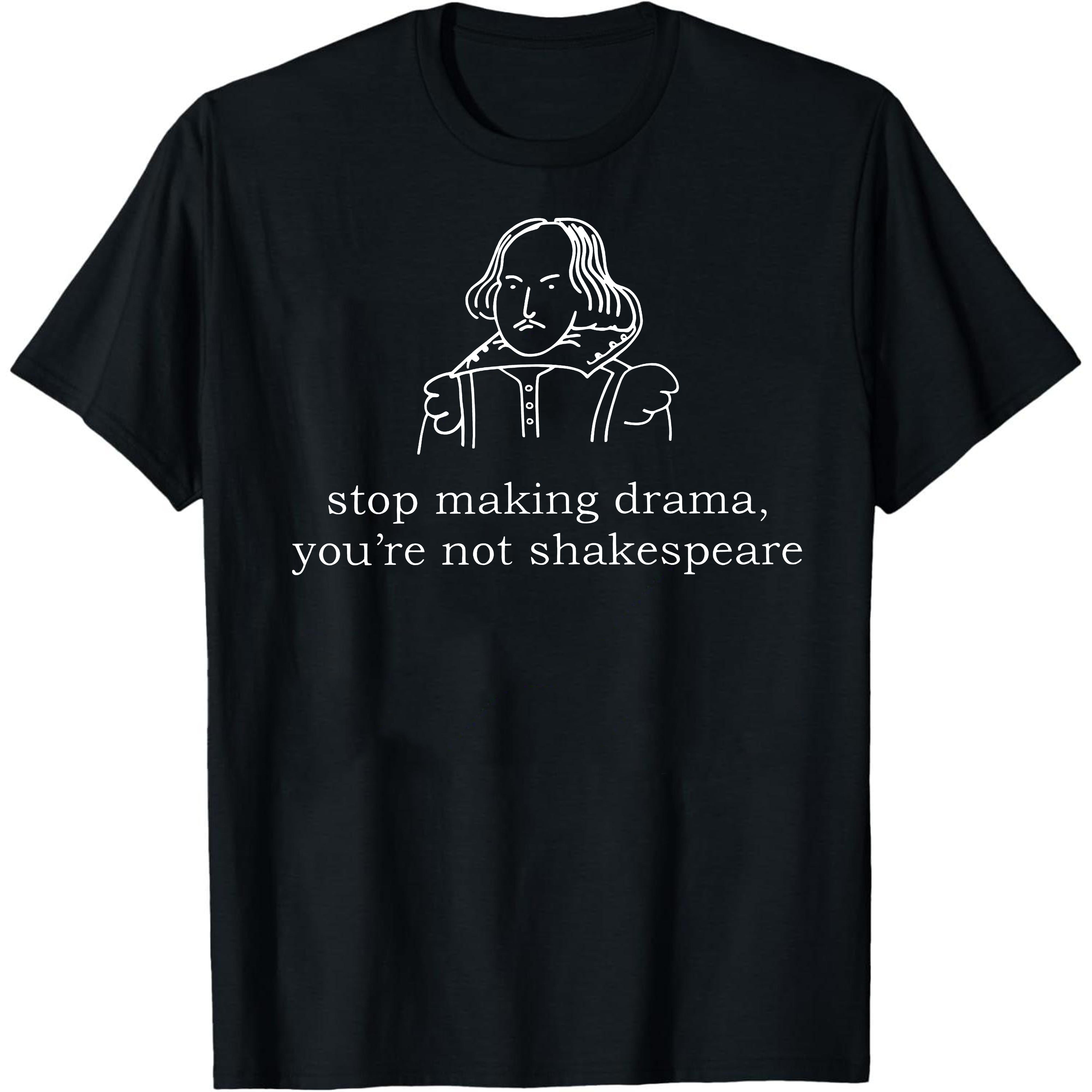 Stop Making Drama You're Not Him Graphic T-Shirt