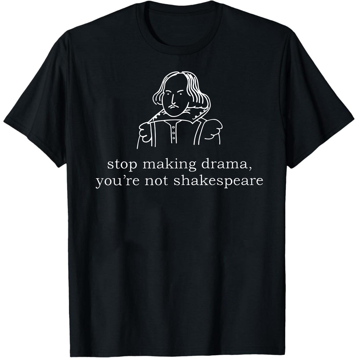 Stop Making Drama You're Not Him Graphic T-Shirt