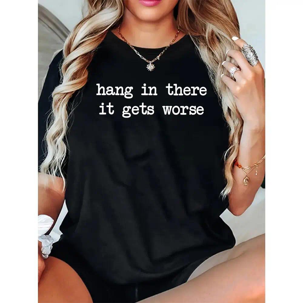 Hang In There It Gets Worse Shirt, Funny Shirt,Trendy Gift for Her, Anxiety Shirt
