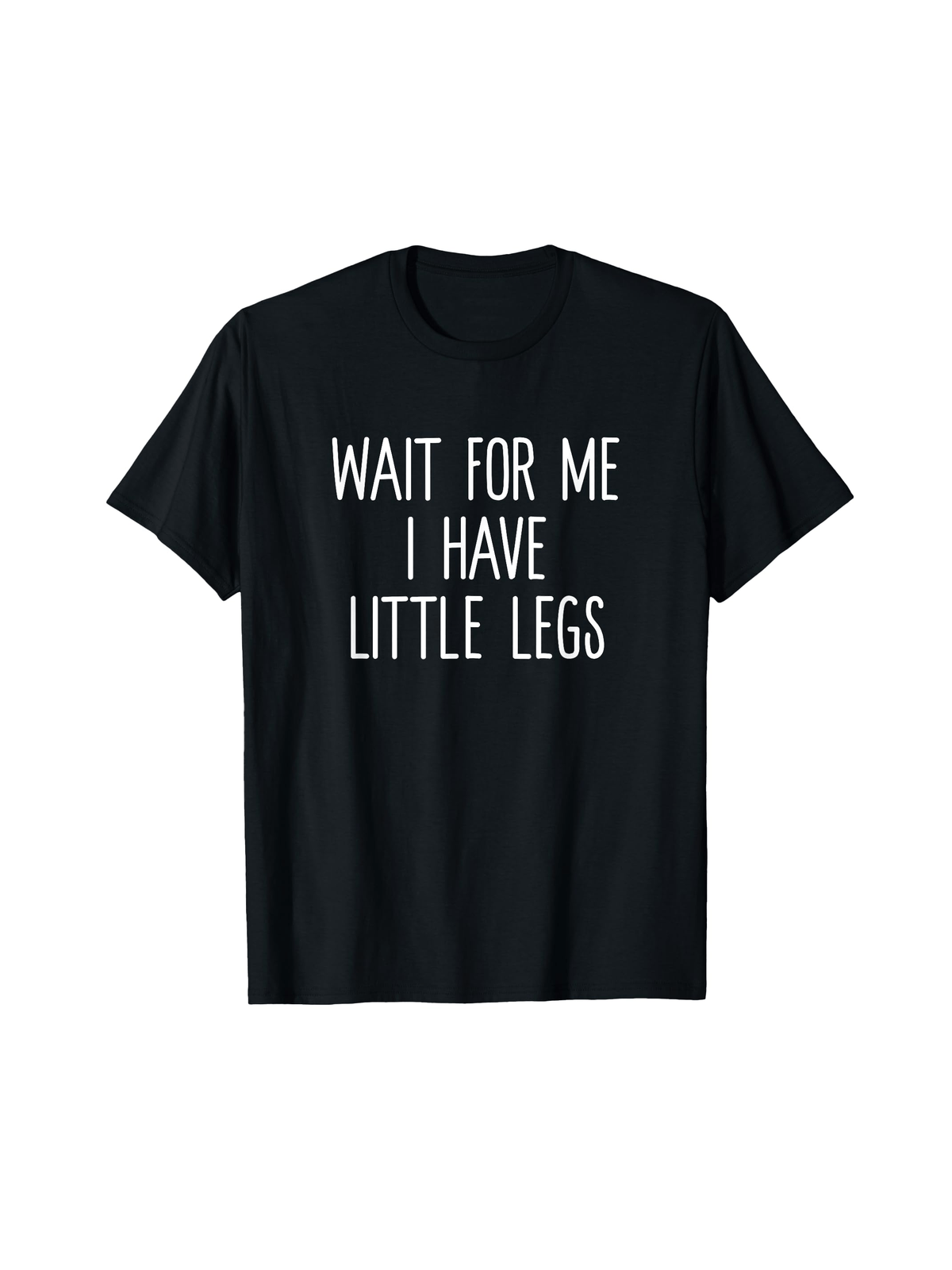 Wait For Me I Have Little Legs Funny Short Problems T Shirt Crnegraphic T-shirt Suitable For All Seasons