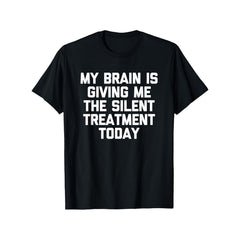My Brain Is Giving Me The Silent Treatment Today Graphic T-Shirt, Unisex Cotton Crew Neck Top, All Season Funny Slogan Tee, Casual Daily And Commute Apparel