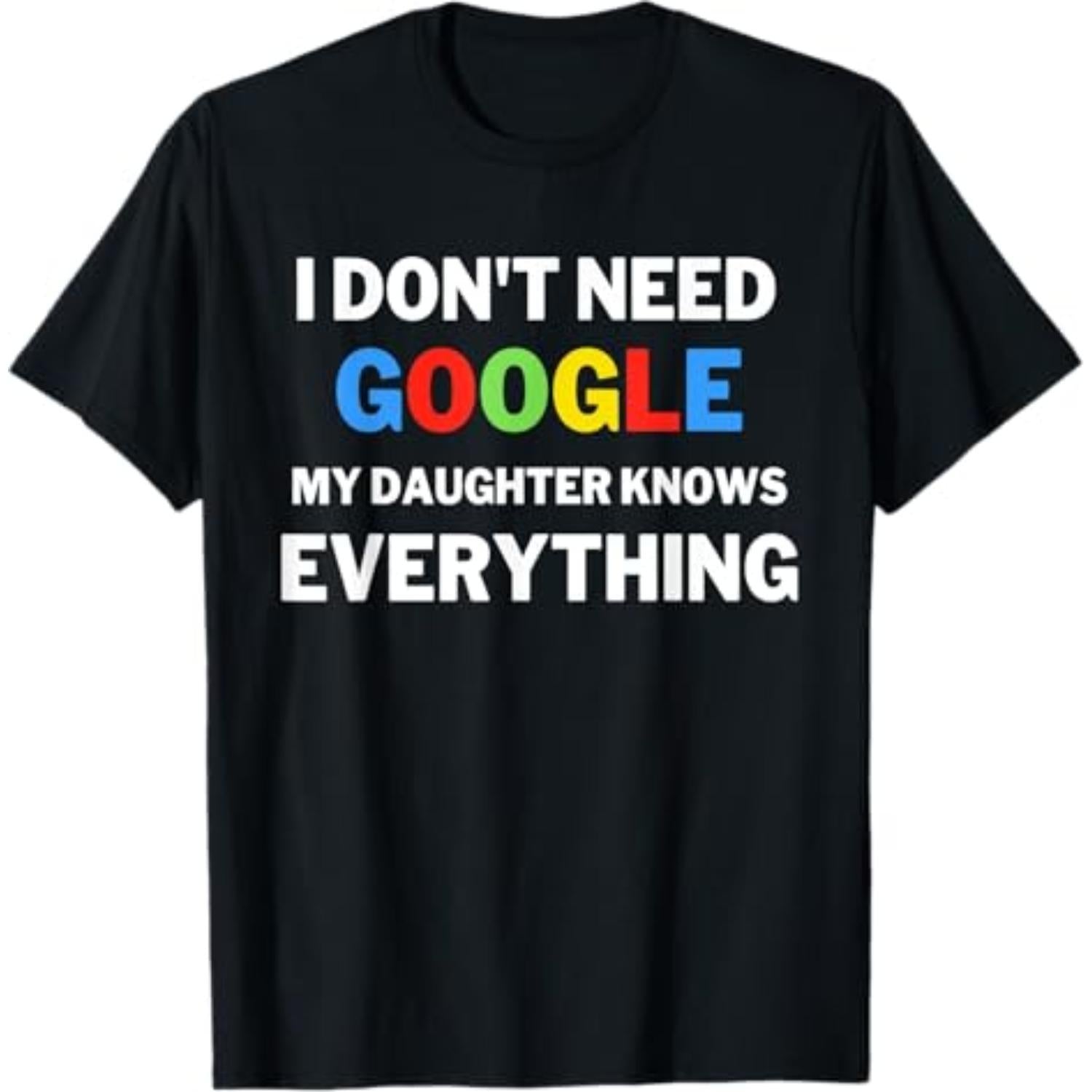 I Don't Need Google My Daughter Knows Everything Funny T-Shirt