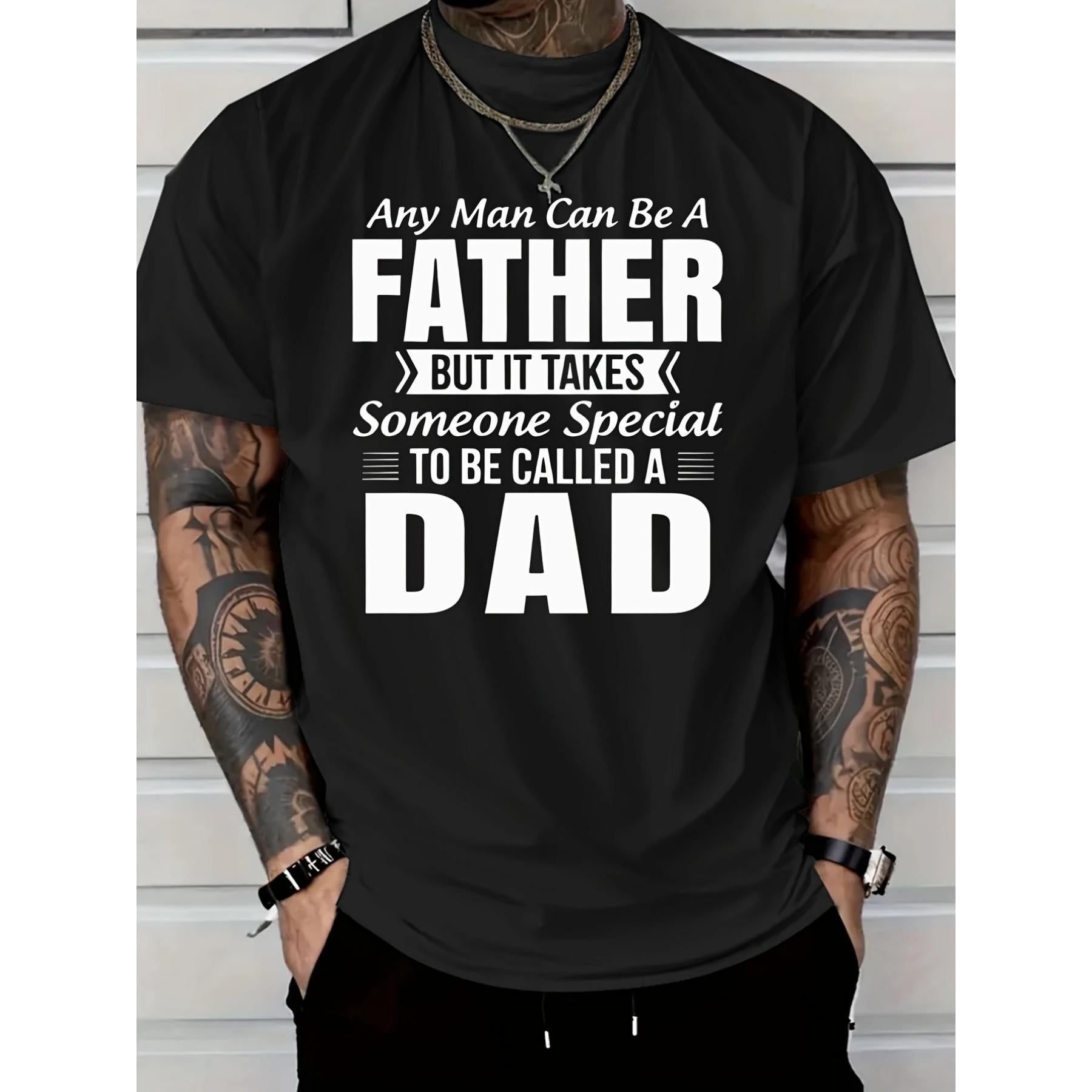 Any Man Can Be a Father, But It Takes Someone Special to Be Called a Dad Father‘s Day T-Shirt - Heartwarming Dad Quote Graphic Tee, Unisex Casual Top