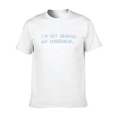 Graphic tee [i'm not wearing any underwear] funny t-shirt Unisex adult joke