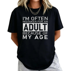 Men I'm Often Mistaken For An Adult Because Of My Age Fun T Shirt  Tops Novelty Short Sleeve O Neck Tee Shirt Summer