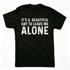 Mens Its A Beautiful Day to Leave Me Alone T shirt Funny Sarcastic Humor Tee Crew Neck Short Sleeve Casual Men Graphic Tees