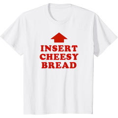 Insert Cheesy Bread Viral T-Shirt