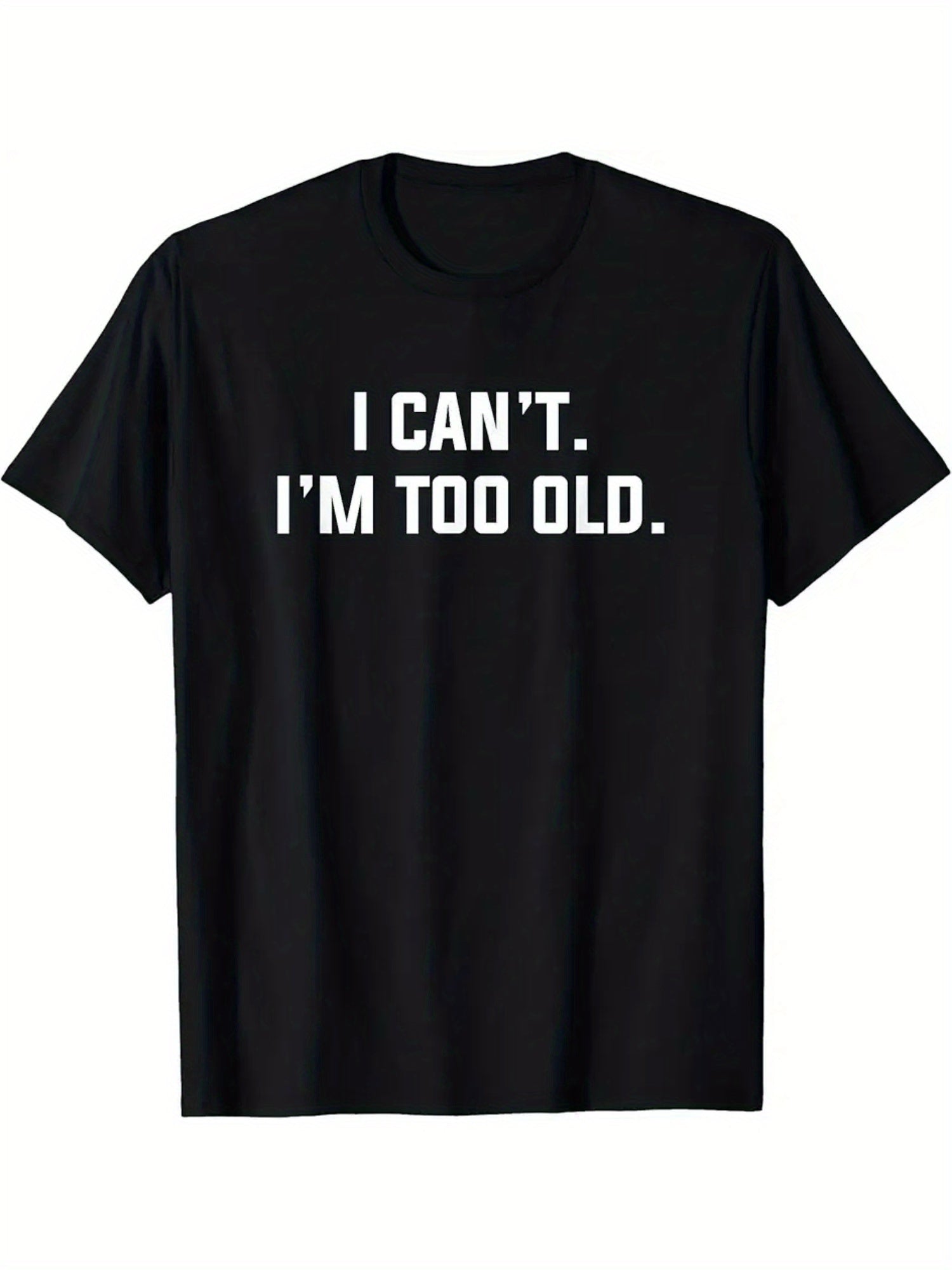 Black Graphic T-Shirt, I Can't I'm Too Old Funny Aging Humor Casual Short Sleeve Tee Birthday Gift for Men Women
