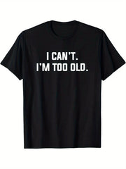 Black Graphic T-Shirt, I Can't I'm Too Old Funny Aging Humor Casual Short Sleeve Tee Birthday Gift for Men Women