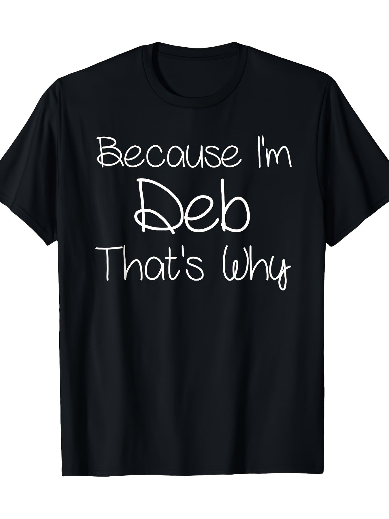 Funny Because I'm Deb That's Why Funny Name Humor Graphic Tee for Men Women, Cute Personal Quote Short Sleeve T-Shirt, Casual Crew Neck Top for Deb Birthday Gift