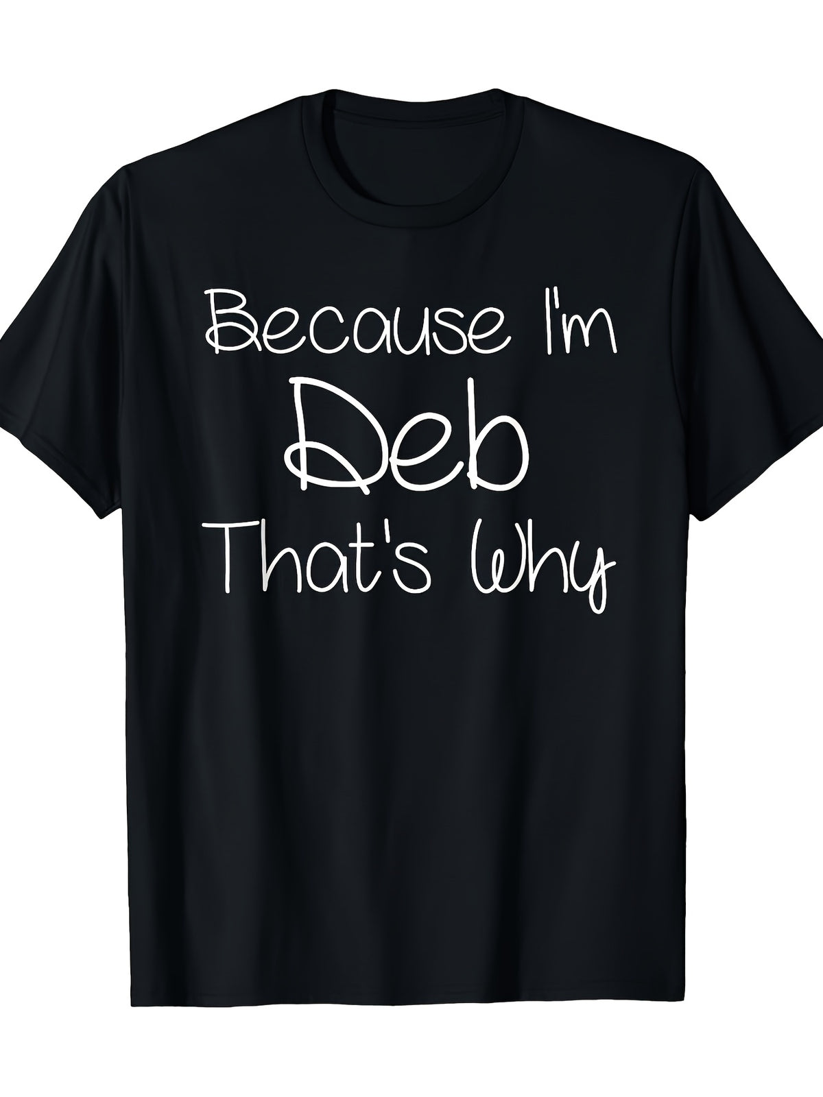 Funny Because I'm Deb That's Why Funny Name Humor Graphic Tee for Men Women, Cute Personal Quote Short Sleeve T-Shirt, Casual Crew Neck Top for Deb Birthday Gift