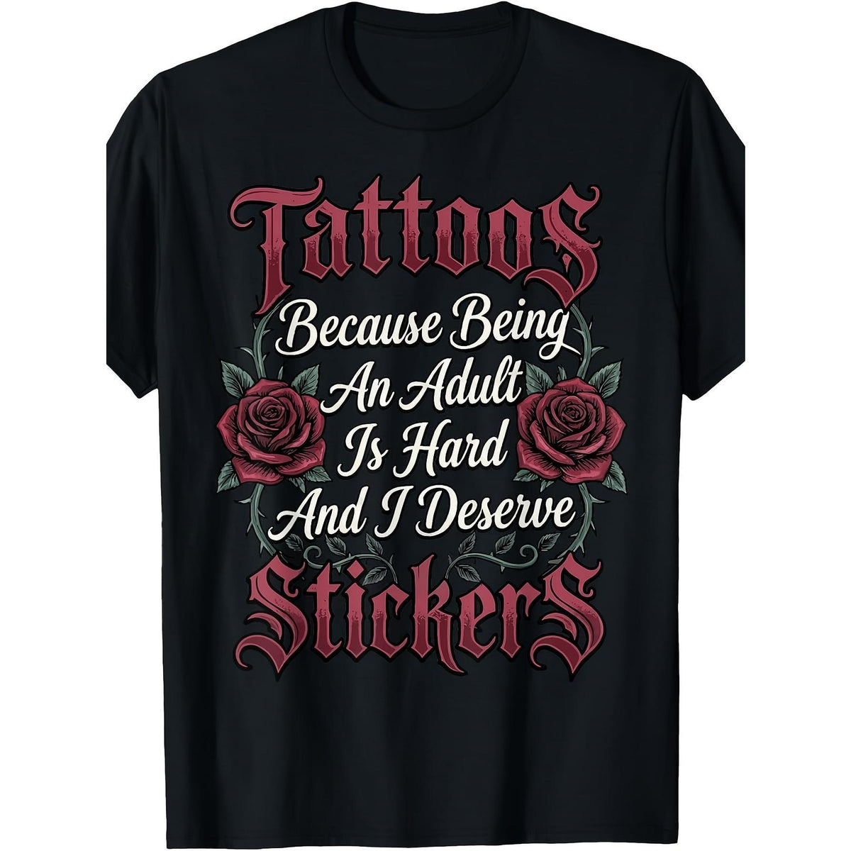 Tattoos Because Being An Adult Is Hard And I Deserve Stickers Funny Adulting T-Shirt Sarcastic Body Art Graphic Tee Unisex Summer Casual Top Soft Cotton Crew Neck