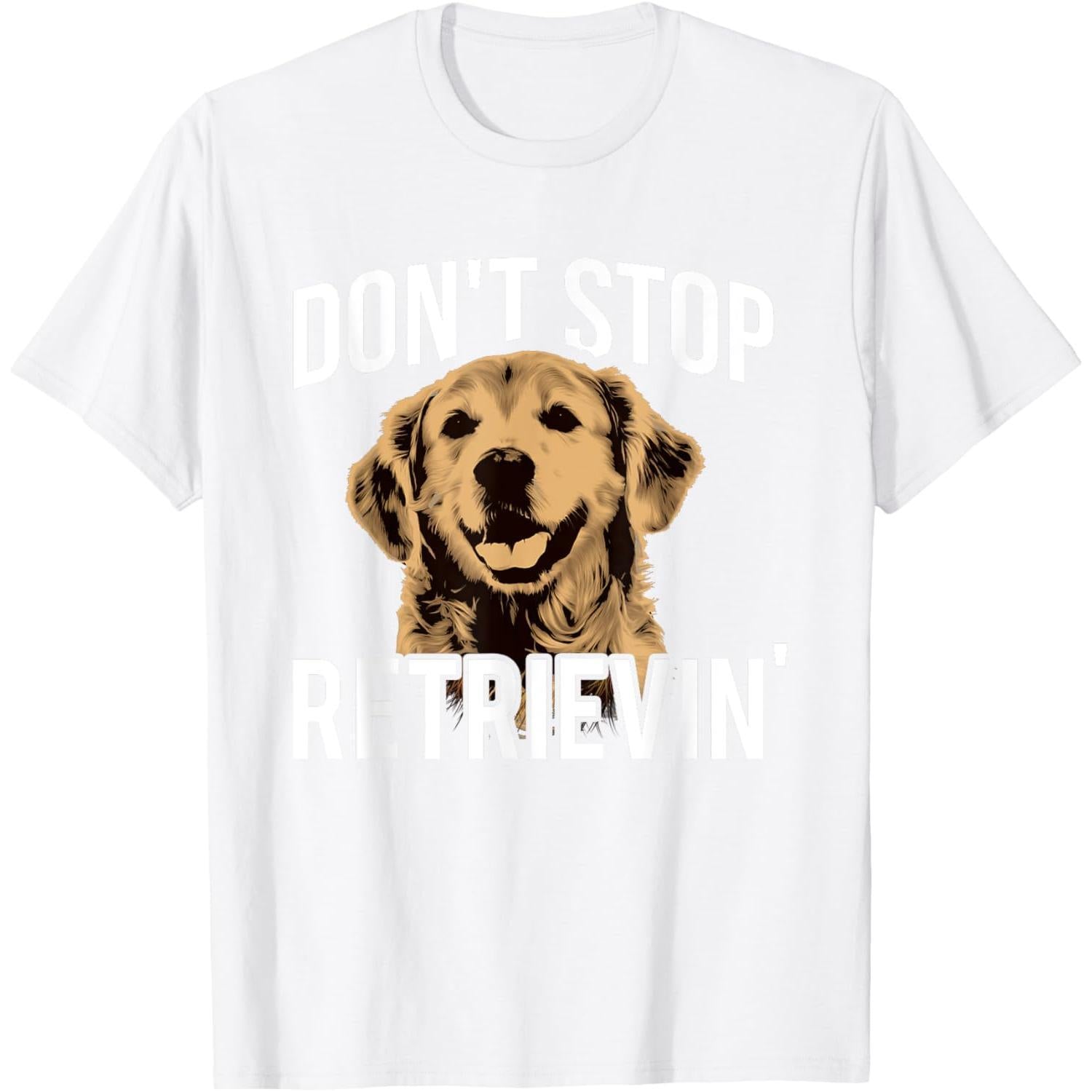 Don't Stop Retrieving - Funny T-Shirt