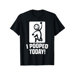 Funny I Pooped Today Sarcastic Saying T-Shirt