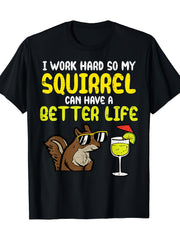 I Work Hard So My Squirrel Can Have A Better Life Funny Pet Lover Graphic Tee for Men Women, Cute Squirrel Owner Short Sleeve T-Shirt, Casual Crew Neck Top for Animal Lover Gift