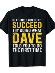 Funny Dave T-Shirt - If at First You Don't Succeed Try Doing What Dave