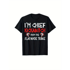 I am a chief from the Slapahoe tribe Kickabitch is suitable as a holiday gift for friends and family, 220g cotton crew neck single-sided printed T-shirt, suitable for all seasons, S-XXXL machine washable