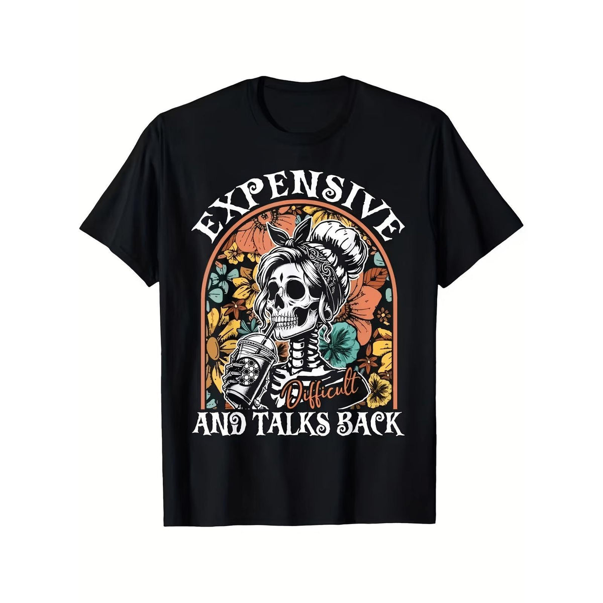 Expensive Difficult And Talks Back Sassy Skull Flower Halloween T-Shirt Sarcastic Women Gift Unisex Summer Casual Top Soft Cotton Crew Neck