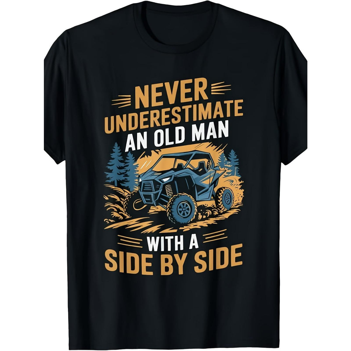 Never Underestimate An Old Man Side By Side Graphic Tee, Unisex Cotton Crew Neck T-Shirt, All Season Casual Top For Offroad & UTV Adventure Fans
