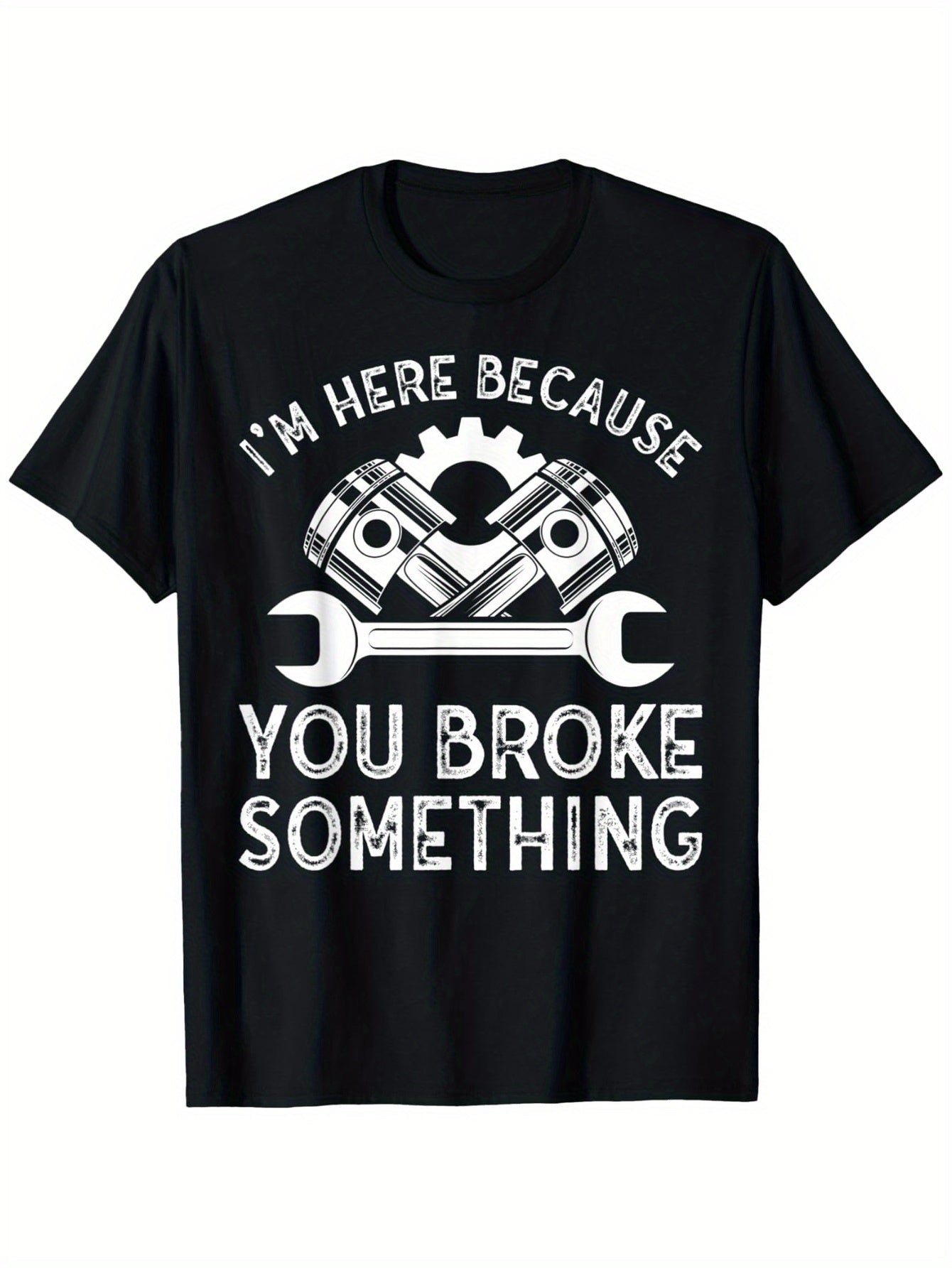 I'm Here Because You Broke Something Funny Mechanic Graphic T-Shirt, Unisex Cotton Crew Neck Top, All Season Auto Repair Garage Tee, Casual Apparel For Car Mechanics And Automotive Enthusiasts