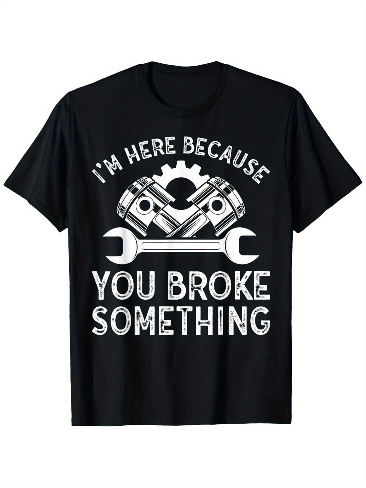 I'm Here Because You Broke Something Funny Mechanic Graphic T-Shirt, Unisex Cotton Crew Neck Top, All Season Auto Repair Garage Tee, Casual Apparel For Car Mechanics And Automotive Enthusiasts