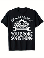 I'm Here Because You Broke Something Funny Mechanic Graphic T-Shirt, Unisex Cotton Crew Neck Top, All Season Auto Repair Garage Tee, Casual Apparel For Car Mechanics And Automotive Enthusiasts