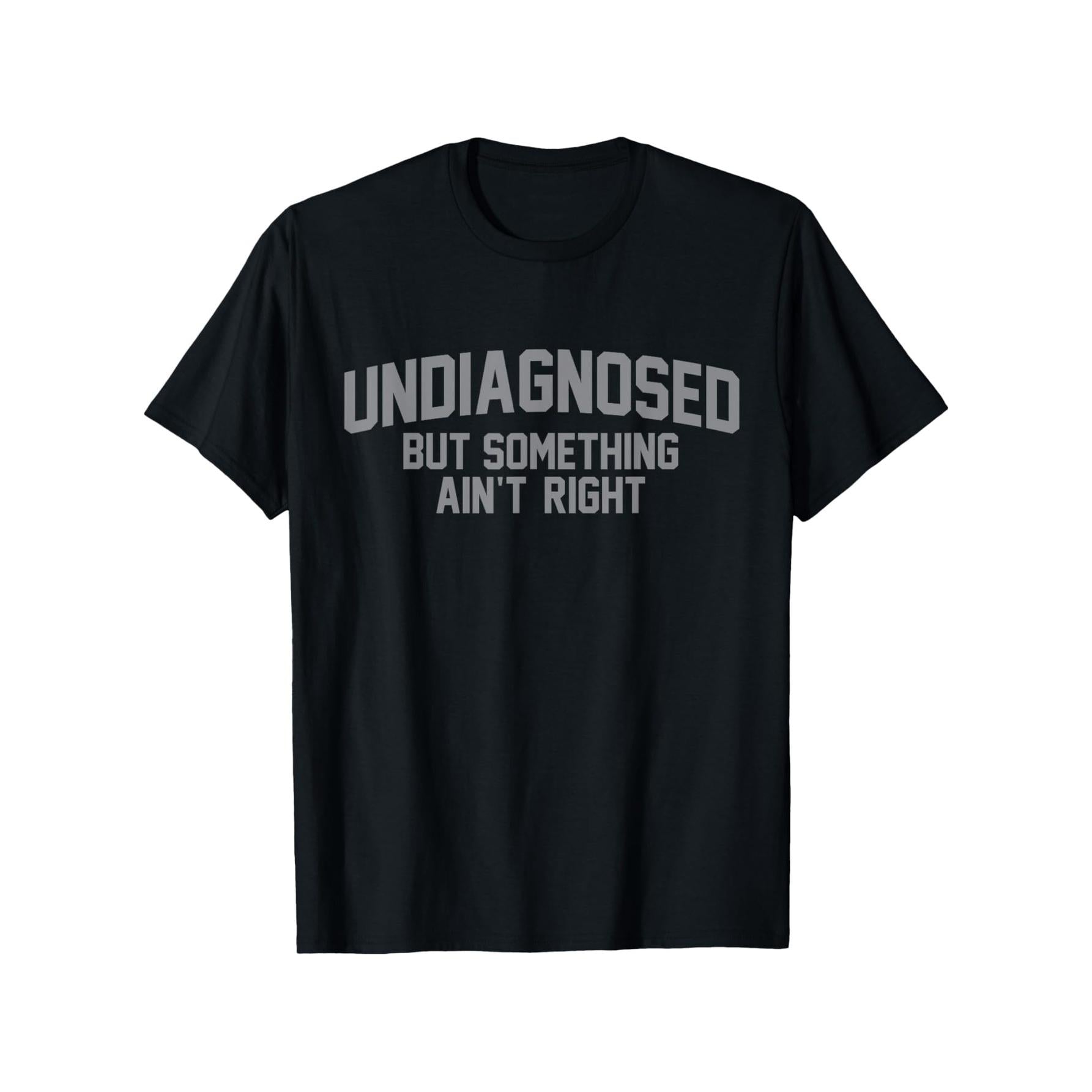 Fun "Undiagnosed but Doesn't Feel Right" Humorous T-Shirt - 100% Cotton, Men's Casual Edition, Perfect for Everyday Wear and Outdoor Activities