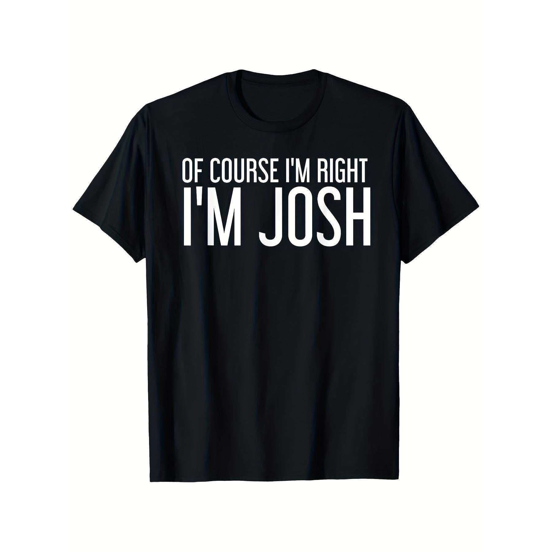 Of Course I‘m Right I’m Josh Funny Name T-Shirt Josh Humor Tee Gift for Men Women Unisex Casual Summer Top Soft Cotton Crew Neck Vintage Style