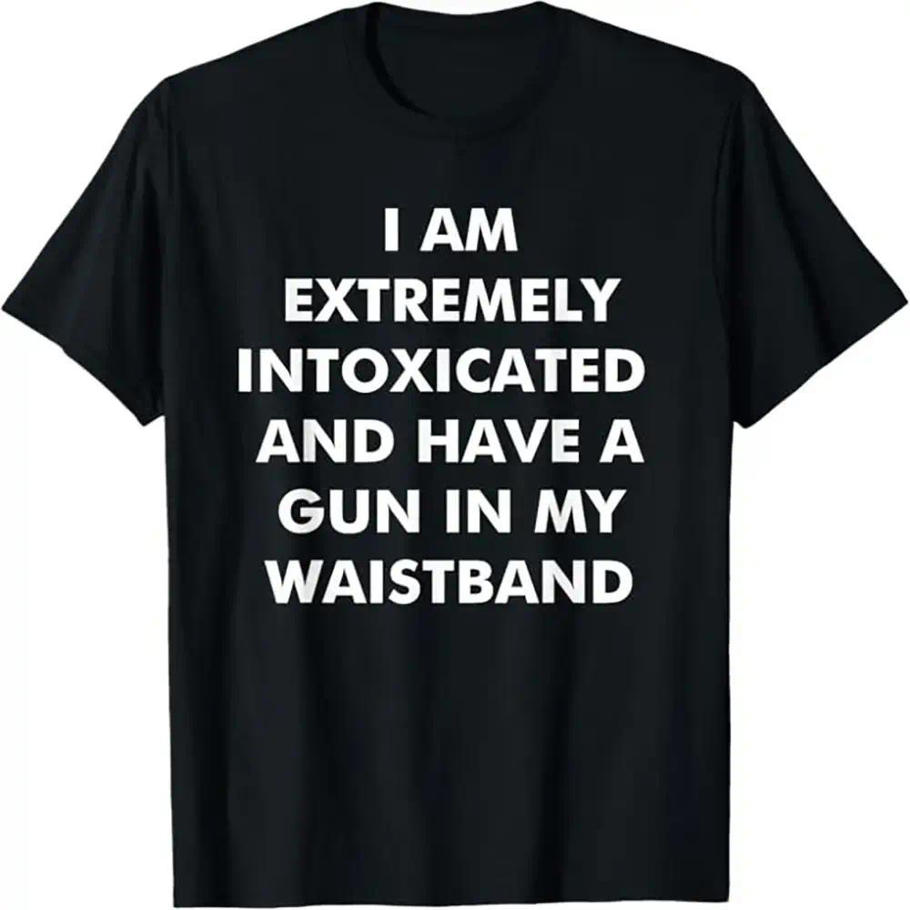 Men's Short-Sleeve Comfy Relaxed-Fit T-Shirt, Top Featuring "I Am Extremely Intoxicated and Have A Gun in My Waistband" Graphic