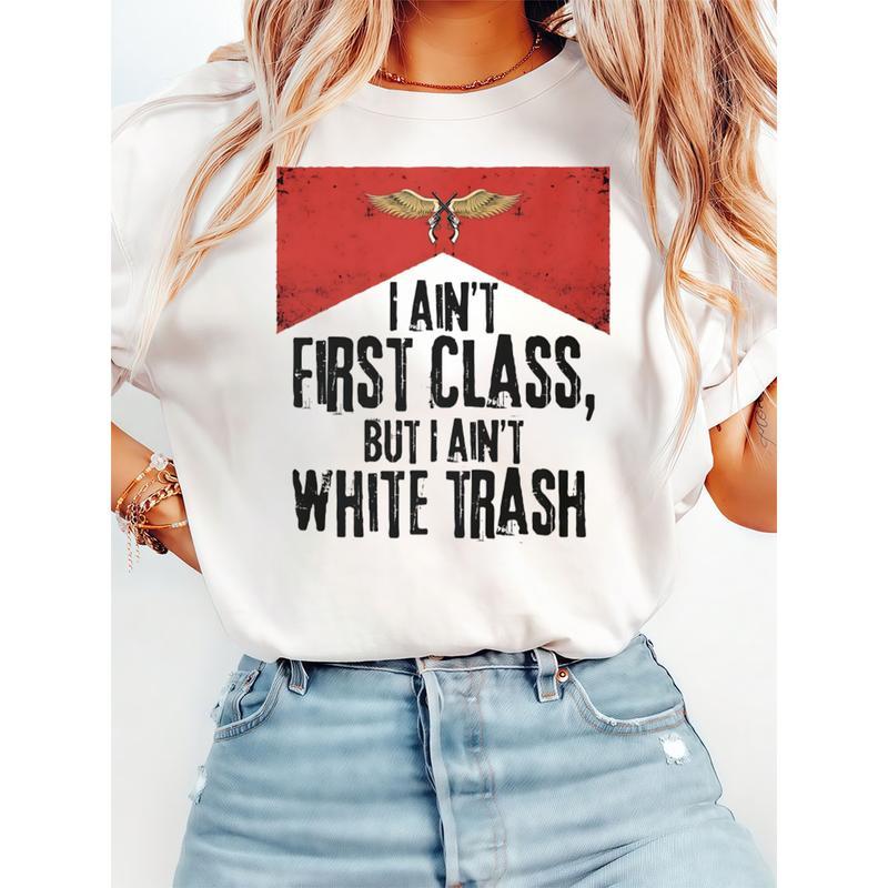 T-Shirt with 'I AIN'T FIRST CLASS, BUT I AIN'T WHITE TRASH'