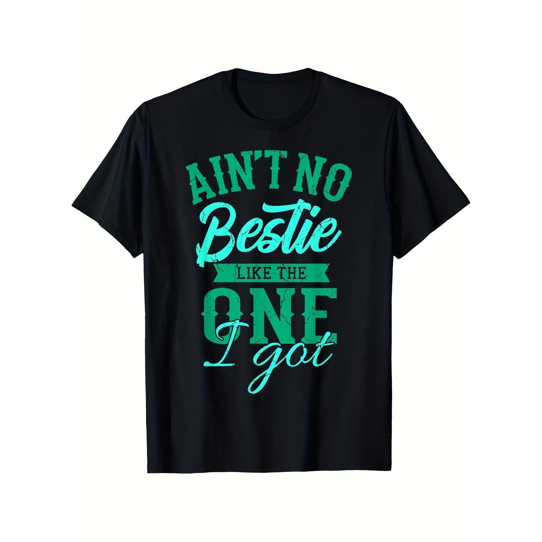 Ain‘t No Bestie Like The One I Got Best Friend Graphic Tee for Men Women, Friendship Quote Short Sleeve T-Shirt, Casual Crew Neck Top for Besties Matching Gift
