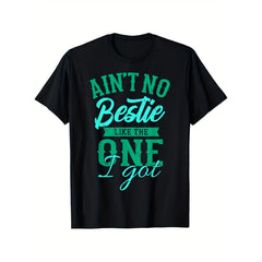 Ain‘t No Bestie Like The One I Got Best Friend Graphic Tee for Men Women, Friendship Quote Short Sleeve T-Shirt, Casual Crew Neck Top for Besties Matching Gift