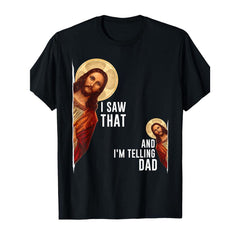 Funny Christian T-Shirt | I Saw That I'm Telling Dad Jesus