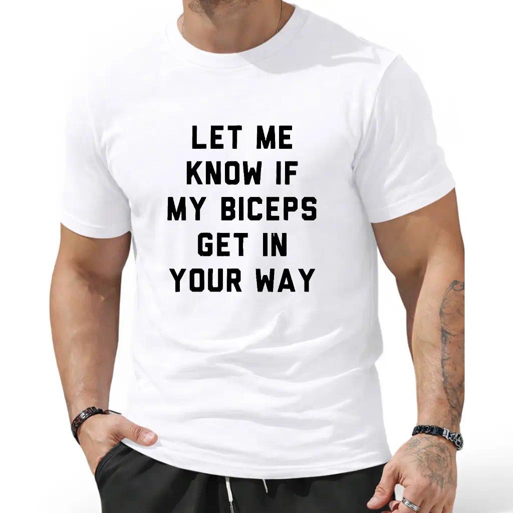 T-Shirts Mens Let Me Know If My Biceps Get In Your Way T Shirt Funny Workout Fitness Gym Graphic Tee