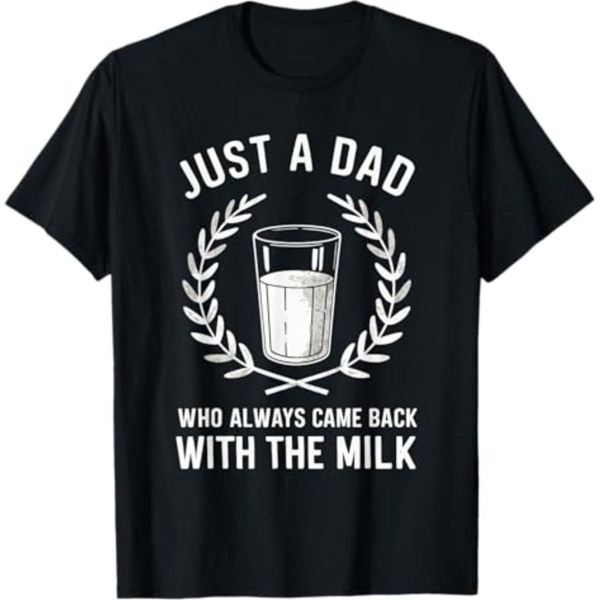 Just A Dad Who Always Came Back With The Milk T-Shirt