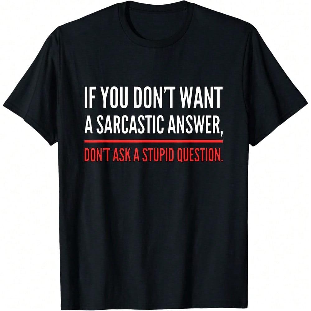 If You Dont Want A Sarcastic Answer Funny Novelty T-Shirt