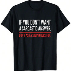 If You Dont Want A Sarcastic Answer Funny Novelty T-Shirt