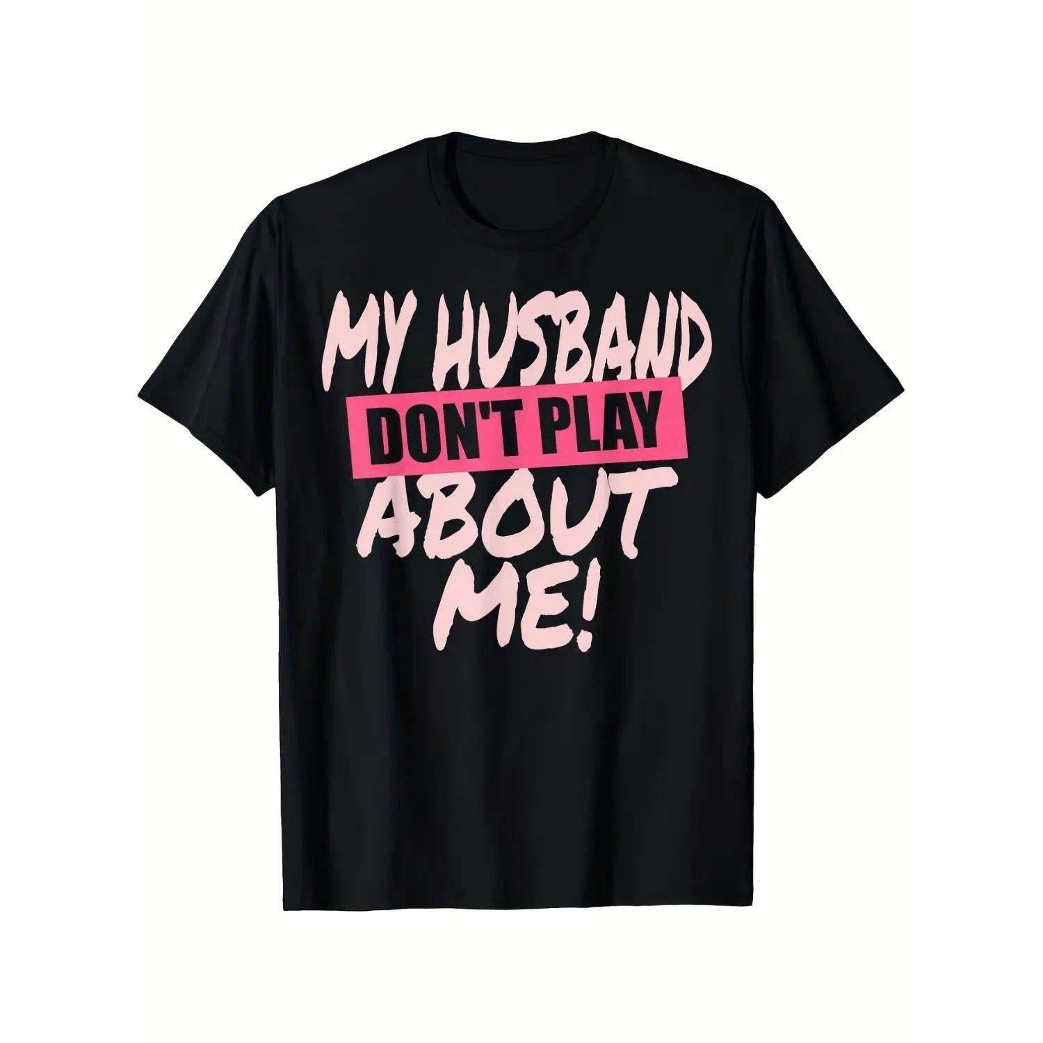 My Husband Don’t Play About Me Funny Matching Wife T-Shirt - Couple Tee for Married Life, Unisex Cotton Top