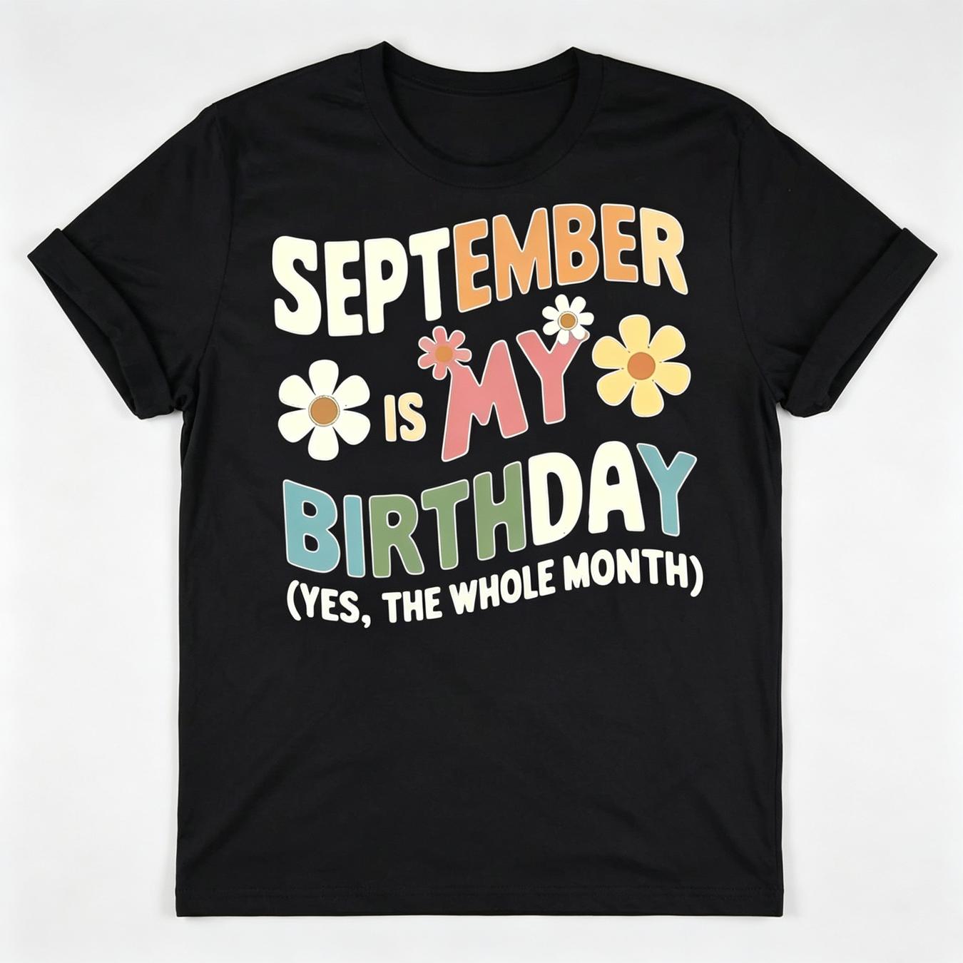 Funny September Is My Birthday Yes The Whole Month Fun Birthday Month T-Shirt September Born Zodiac Virgo Libra Celebration Tee Unisex Summer Casual Top