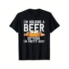 Holding Beer So Yeah Pretty Busy Funny Party Casual Beer Lover Summer Unisex Tee Soft Cotton Crew Neck Drinking Humor Graphic