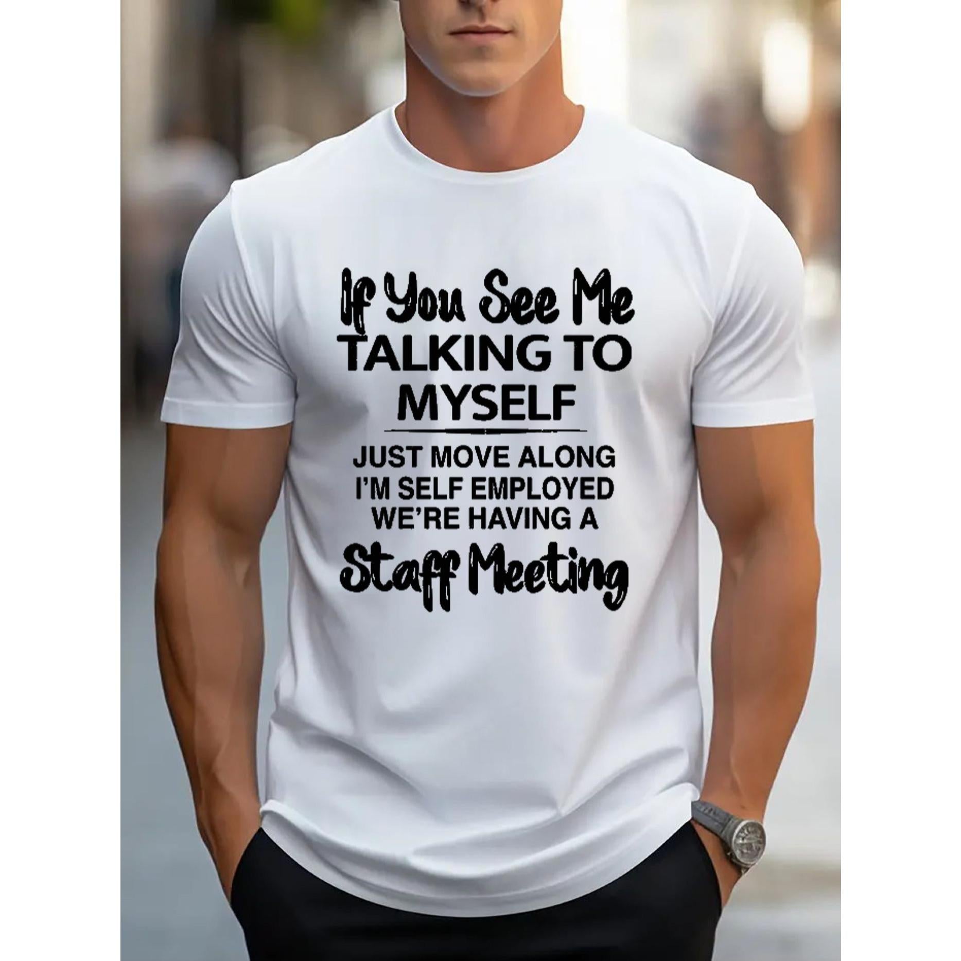 If You See Me Talking to Myself, I‘m Self Employed - We’re Having a Staff Meeting Funny Work T-Shirt - Small Business Humor Graphic Tee, Unisex Casual Top