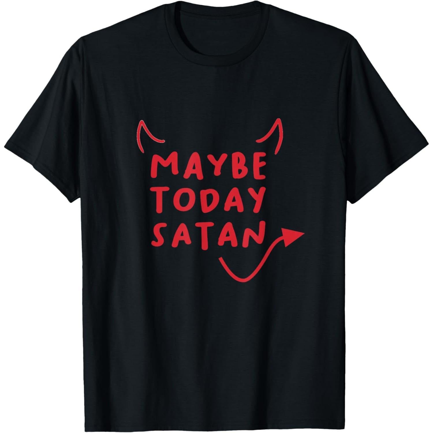 Daily Funny Rebellion T-Shirt, “Maybe Today Satan” Sarcastic Saying, Unisex Dark Humor Top, Gift for Misfits & Oddballs