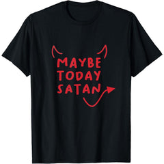 Daily Funny Rebellion T-Shirt, “Maybe Today Satan” Sarcastic Saying, Unisex Dark Humor Top, Gift for Misfits & Oddballs