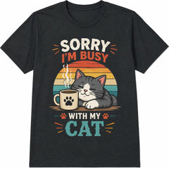 Sorry I'm Busy With My Cat Coffee Cute Cat Lover Funny Sarcastic T-Shirt Summer Casual Graphic Tee Cat Mom Dad Gift Unisex Top Soft Cotton Crew Neck