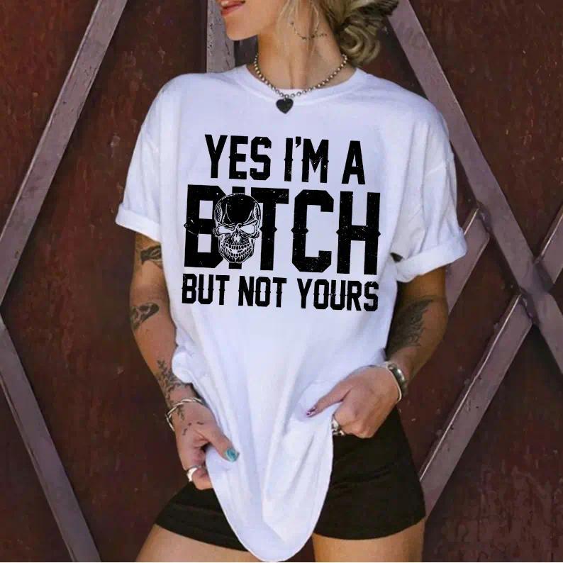 Casual Feminist T-Shirt, Unisex Graphic Top with "Yes I'm a B*tch But Not Yours" Print, Comfy Fit, Tshirt, Funny Graphic Tee, Loungewear, T Shirts For Women, Sarcastic Apparel, Breathable, Tops For Women