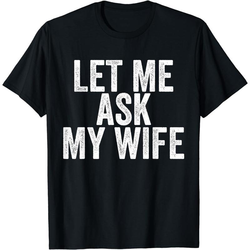 Short Sleeve Print [100% Cotton] Let Me Ask My Wife Funny Marriage T-Shirt For Couples.