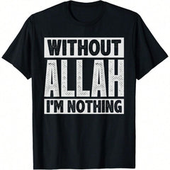 Without ALLAH I'm nothing T-Shirts